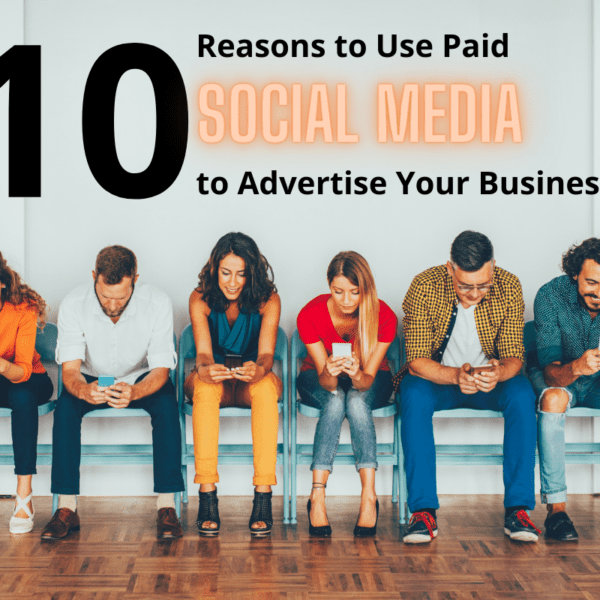 10 Reasons to Use Paid Social Media to advertise Your Business
