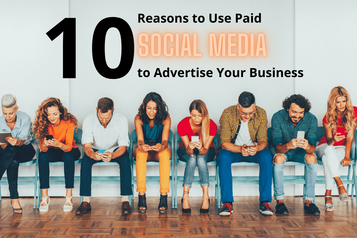 10 Reasons to Use Paid Social Media to advertise Your Business